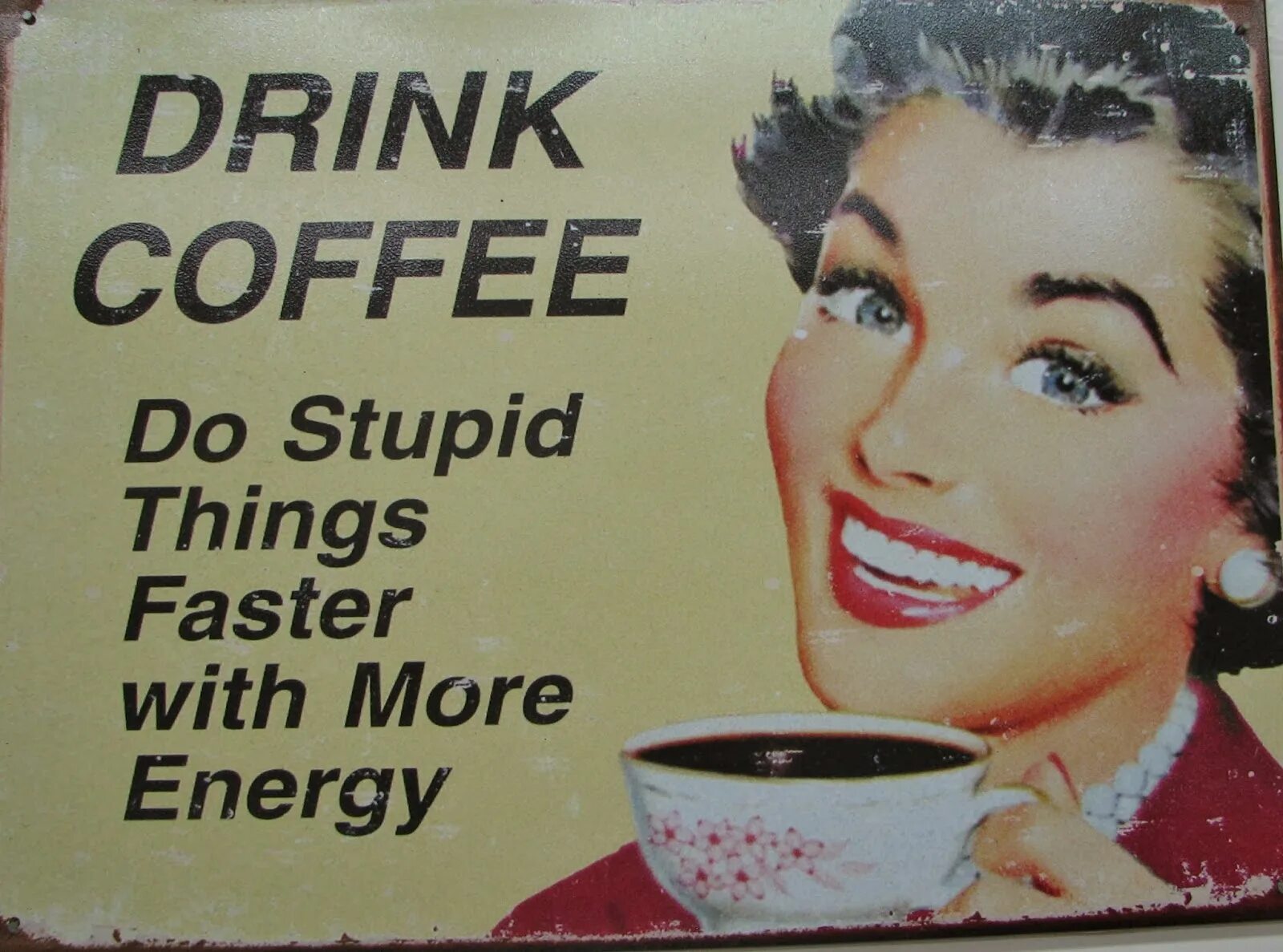 Do i drink coffee. Drink Coffee do stupid. Drink more Coffee do stupid things faster. Постер Drink Coffee do stupid things faster with more Energy. Объявление выпей кофе.