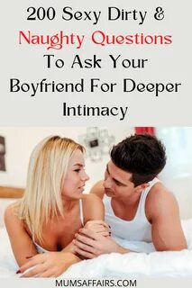 200 Sexy Dirty & Naughty Questions To Ask Your Boyfriend For Deeper Int...