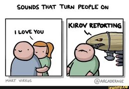 SOUNDS THAT TURN PEOPLE ON LOWE YOU KIROV REPORTING - iFunny