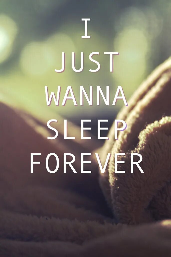 Wanna Sleep. Джаст Форевер. Sleep Forever. I want to Sleep.