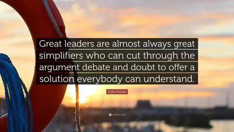 Colin Powell Quote Great Leaders Are Almost Always Great Simplifiers Who Ca...