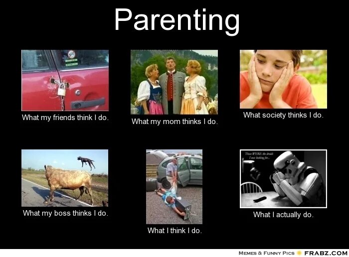 My friend thinks that. What my parents think i do, what my friends think i do, what i actually do. Bustyfox11 what my parents think i do Home. My parents expect me. What my parents think meme.