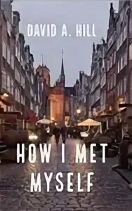 How i met myself. David a. how i met myself. how i met myself david a hill мораль. how i met myself cambridge tests.