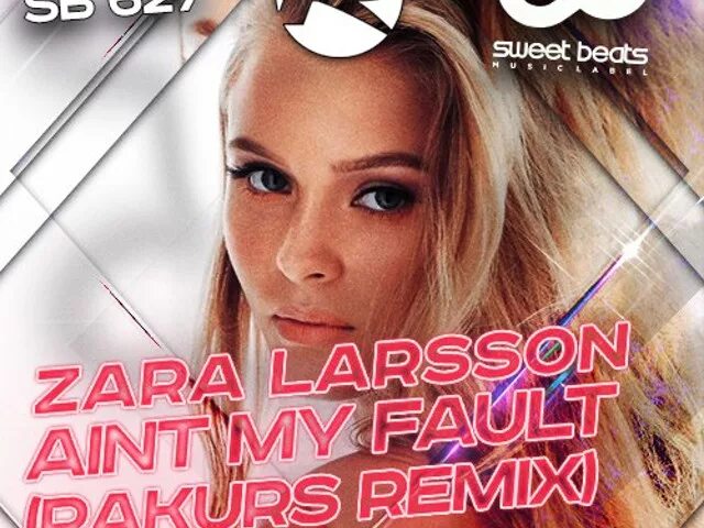 Zara Larsson Ain't my Fault. Ain't my Fault Remix. Ain t my Fault Zara Larsson. Sweet Beats.