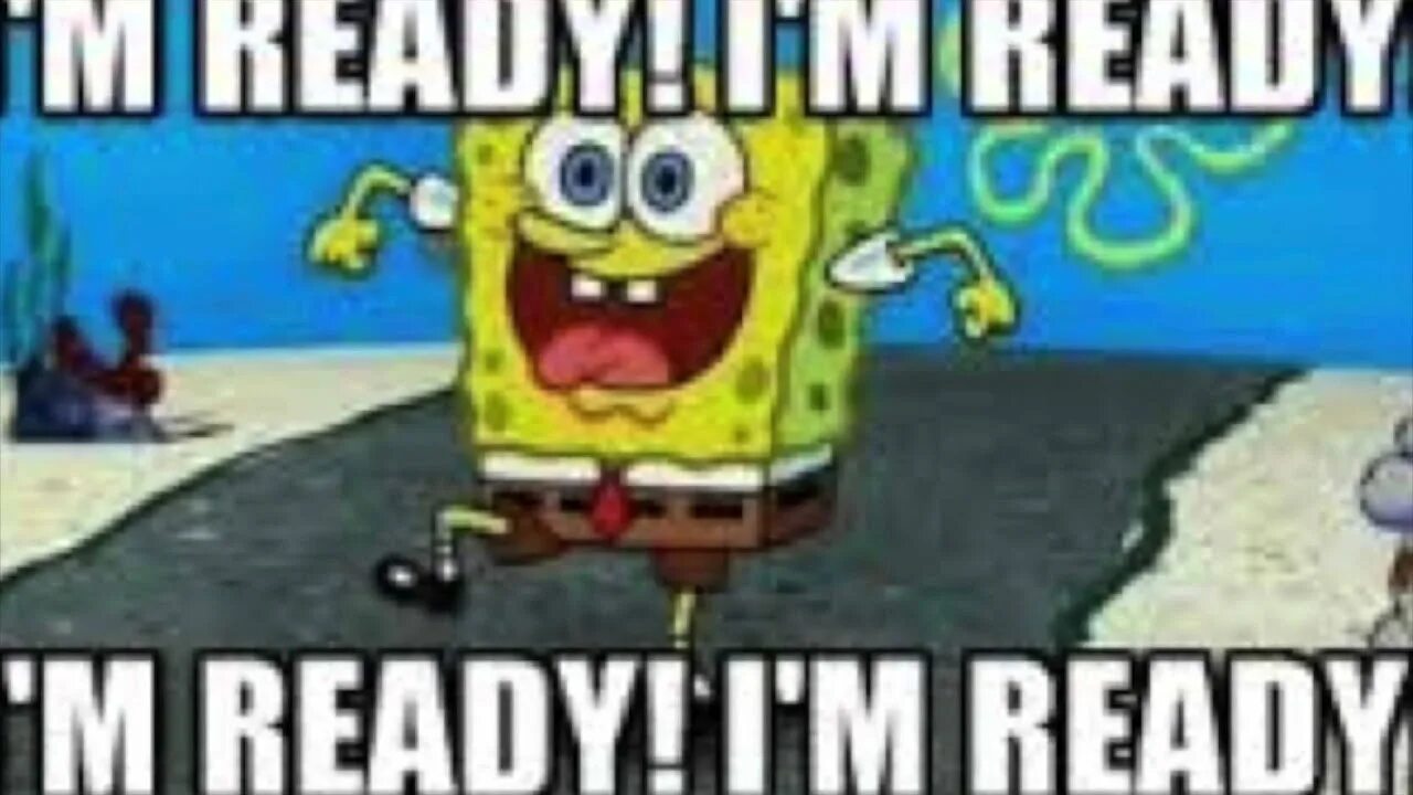 When your ready. Spongebob Squarepants i'm ready. Im ready. Spongebob Squarepants i&#39;m ready. Im ready фото.