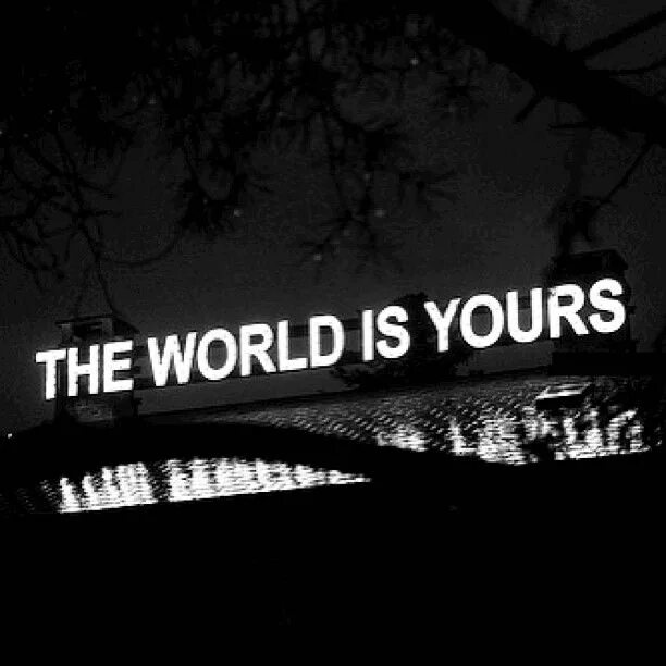 The World is yours Постер. The World is yours надпись. The World is yours обои на телефон. The World is yours Кадр.