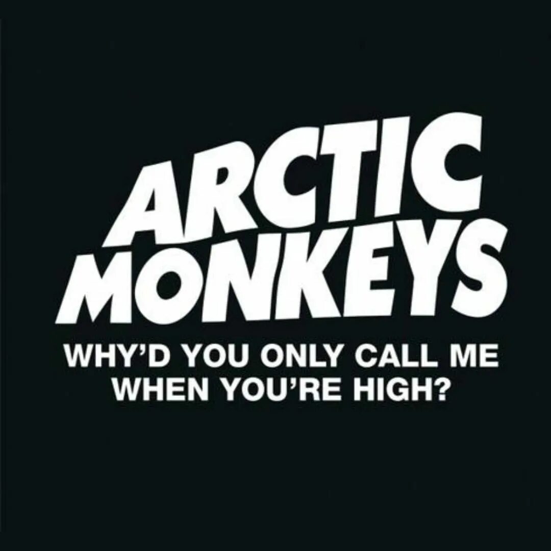 Call me when you high. Why d you only Call me when you re High Arctic Monkeys. Arctic Monkeys - why'd you only Call me. Why d you only Call me when you re High Arctic Monkeys обложки. Why'd you only Call me when you're High.