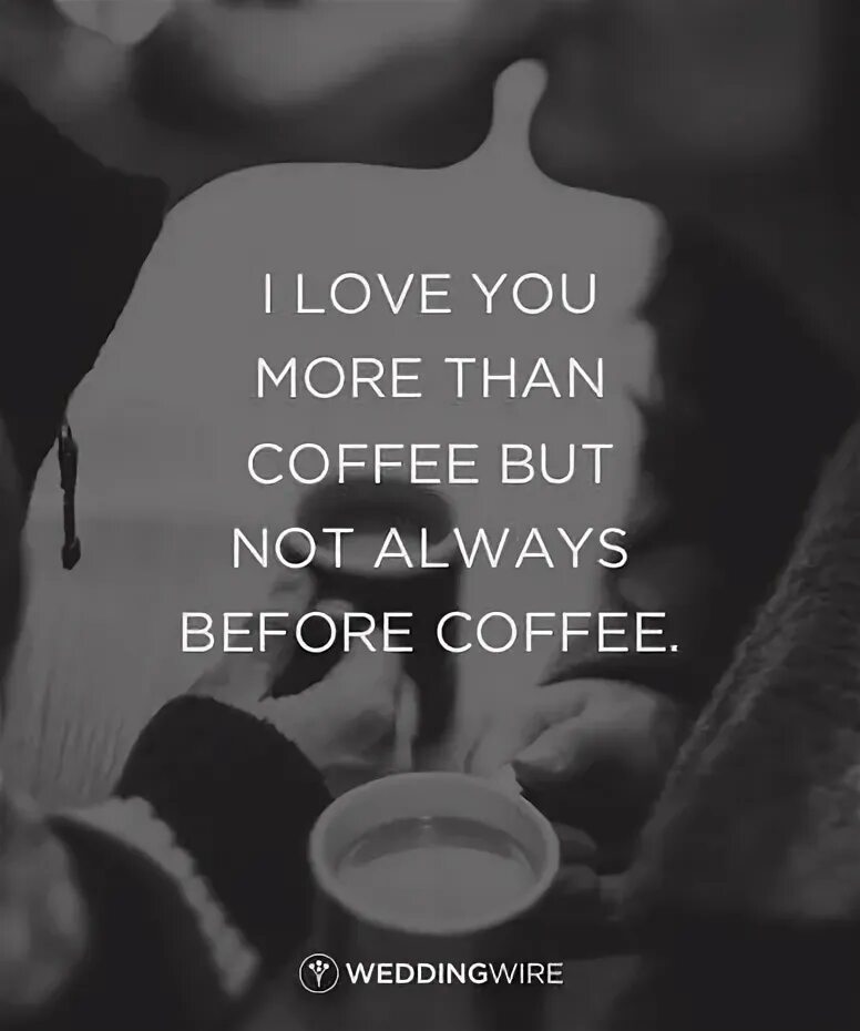 More than always. Цитаты про свадьбу и любовь. как переводится l love you more than coffee. wedding funny quotes.