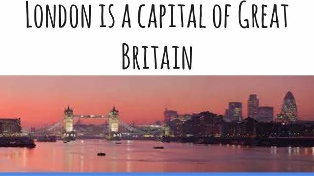 Зе грейт британ. Лондон из зе кэпитал. London is the capital og great britain. Great britain столица. Лондон из кэпитал оф грейт британ.