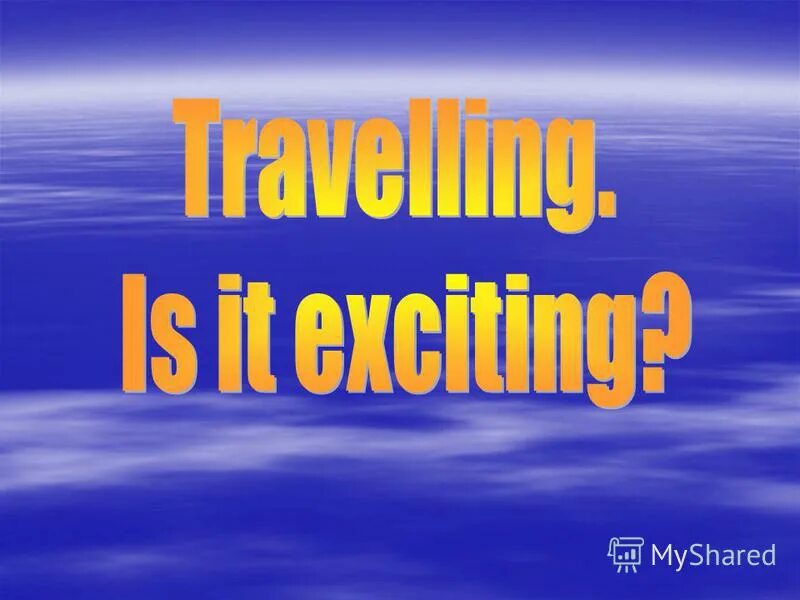 Travelling modern life is impossible. Modern life is impossible without travelling сочинение. Do you think modern life is impossible without travelling ответы на вопросы. Modern life is impossible without travelling. Презентация на тему путешествие на английском языке.
