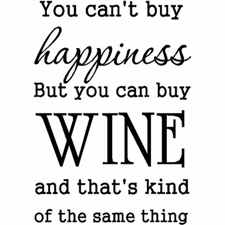 You can t buy but. Wine humor. you can&#039;t buy happiness but you can buy shoes.