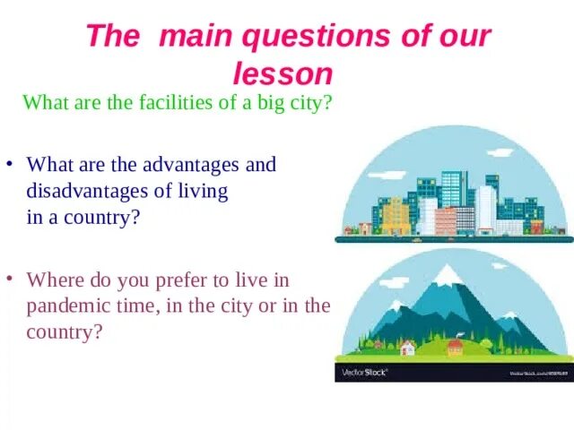 What the advantages of Living in the City are. Advantages and disadvantages of Living in the City and in the Country. Disadvantages of Living in the City. Advantages and disadvantages of Living in the City and in the countryside.