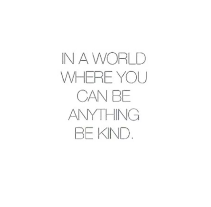 In a World where you can be anything be kind. Be kind. You can be anything. Be kind обои серые.