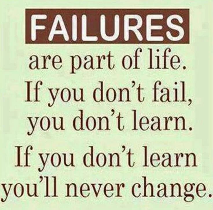 Your life a part of. Failure is a part of life. you are a failure. failures are part of life. if you don&#039;t fail, you do not learn. fail excellent good.