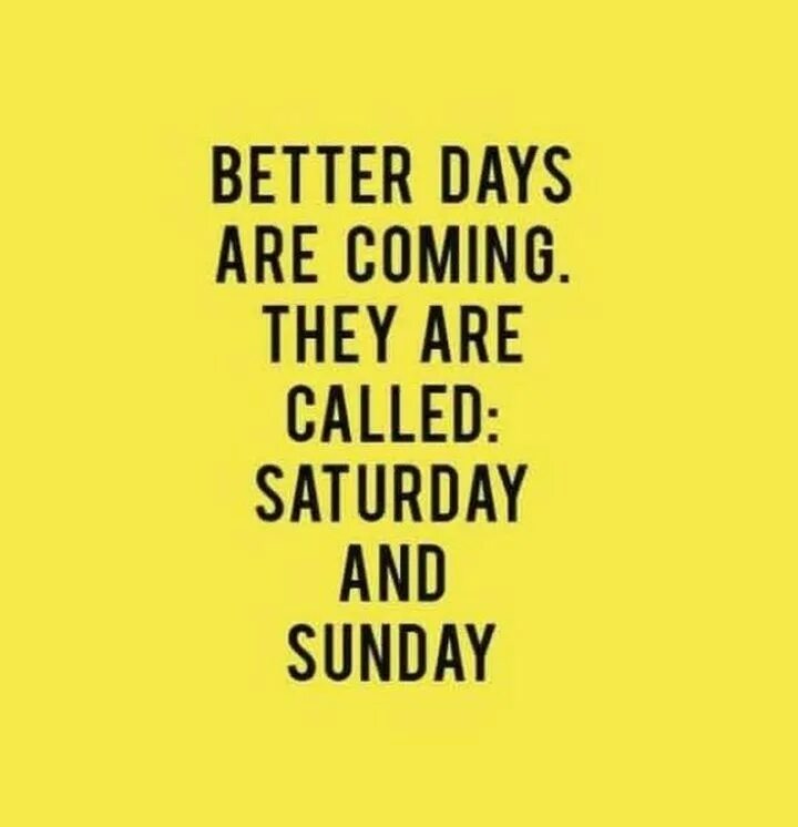 Its better. Weekend quotes. Funny Friday quote. Quotes about weekend. Funny quotes about weekend.