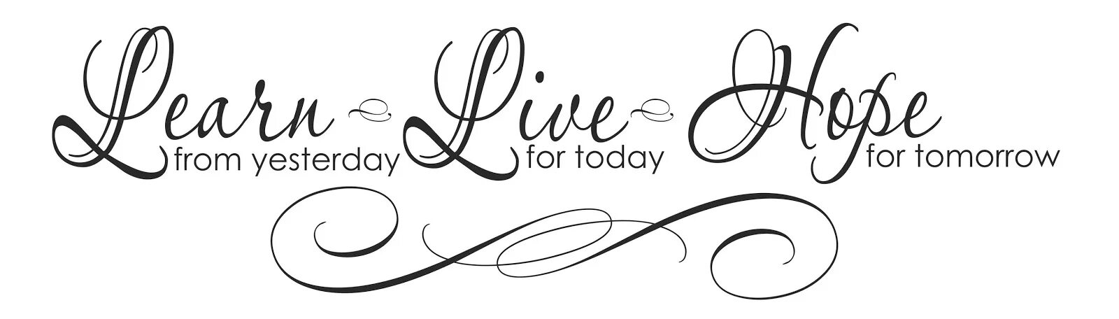 Yesterday my life was. Learn from yesterday Live for today hope for tomorrow. Learn from yesterday,Life for today,hope for tommorow. Learn надпись. Learn from yesterday Live for today hope for tomorrow чб.