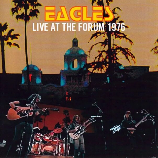 Las forum. Eagles Live 1976 the forum. Eagles группа обложки альбомов. Отель Калифорния обложка альбома. Eagles Hotel California обложка альбома.