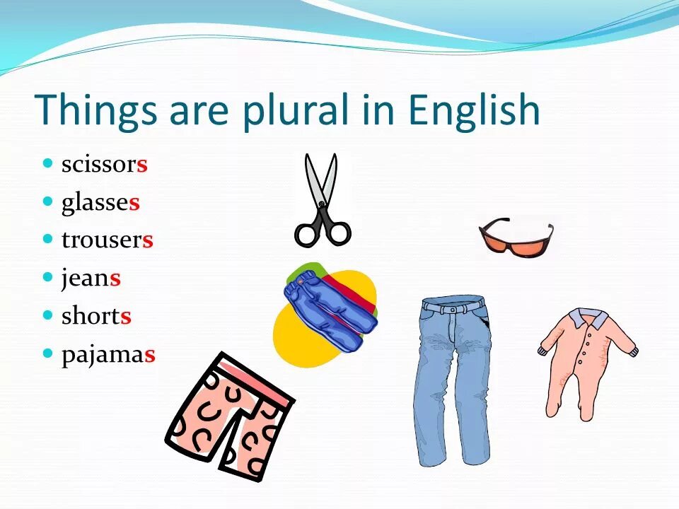 Were things like. Jeans are или is. Glasses is или are. Trousers is или are. Jeans plural or singular.