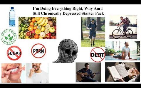 I’m Doing Everything I Can, Why Am I Still Depressed Starter Pack r.