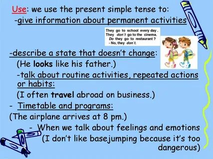 We use present simple to talk about