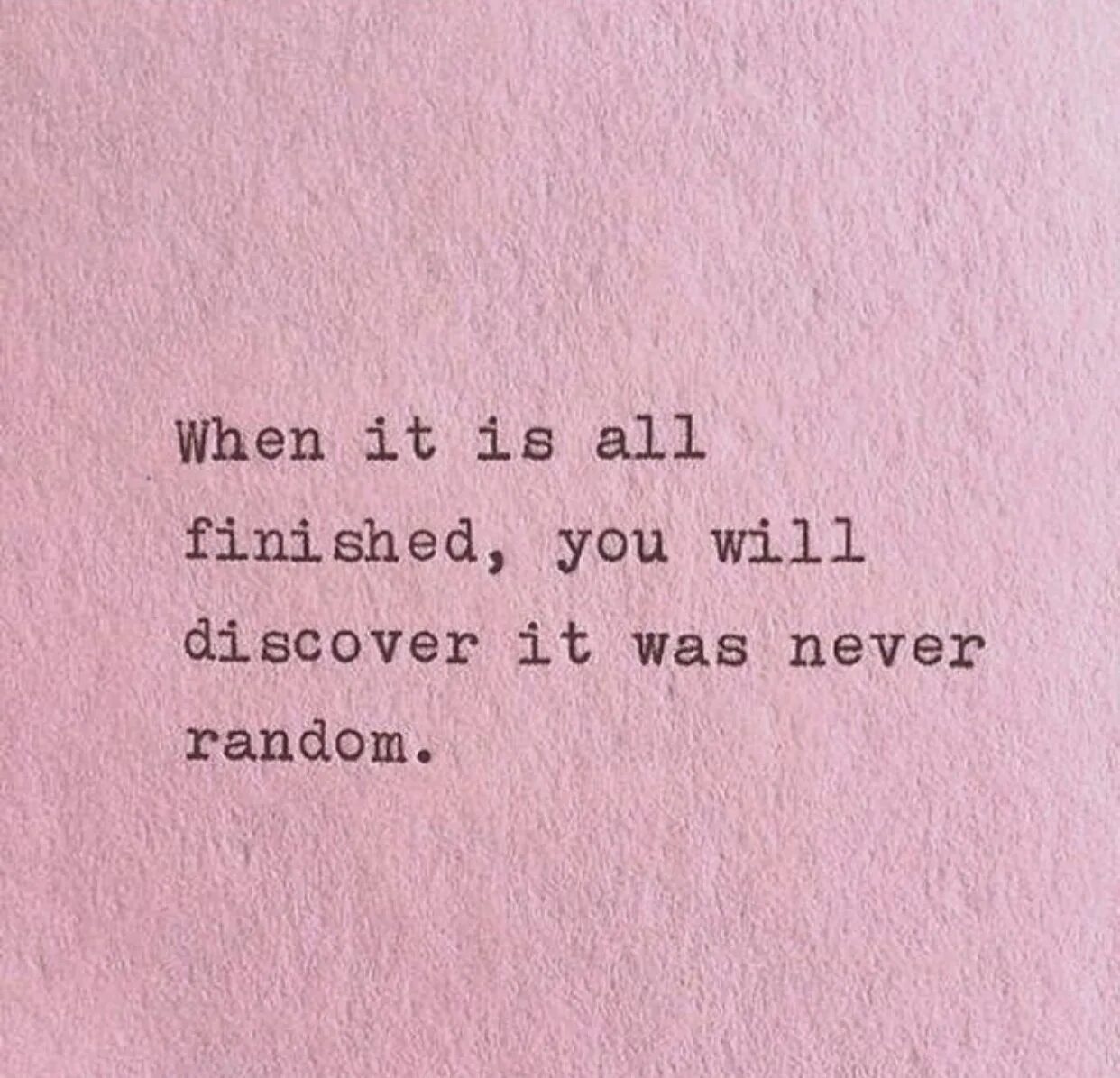 You go when you have finished. You finished. quotes about universe. happens for a reason.