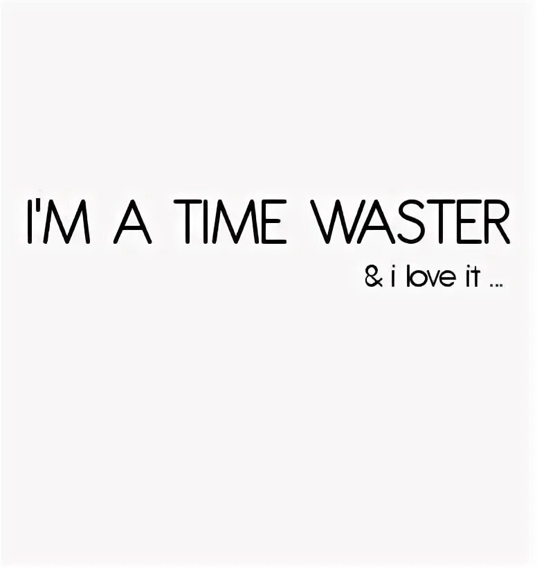 Wasting time картинки. Speak about time management. Scrolling text time. Texts time waster. Scrolling text time waster i love you скопировать.