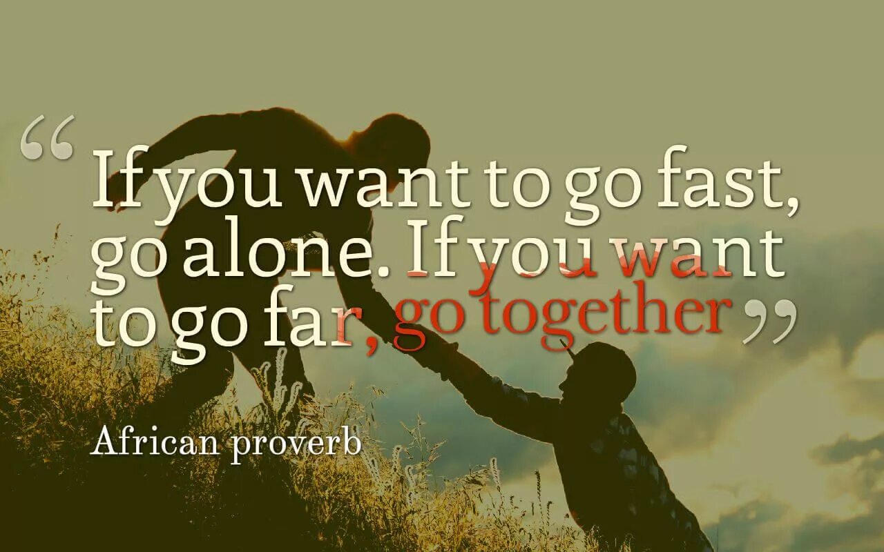 If you want to go fast go Alone. If you want to go fast go Alone if you want to go far go together. If you Alone. «If you want to go fast, go Alone. If you want to go far,go to Gether».картинки. You want to really feel