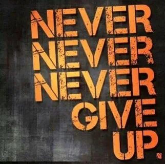 I never give up