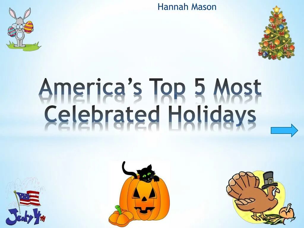 Holiday ppt. Top 5 Holidays in America. Hannah Mason. Famous Holiday in USA ppt. This holiday is celebrated