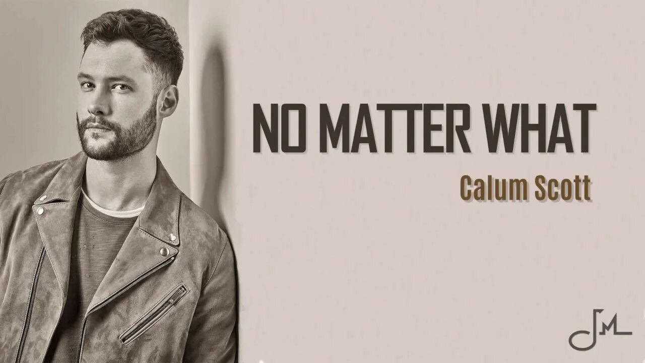 Calum scott where. Calum scott - no matter what. no matter what (calum scott song). каллум скотт альбом no matter what. no matter what lyrics.
