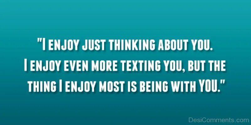 I enjoy being with you