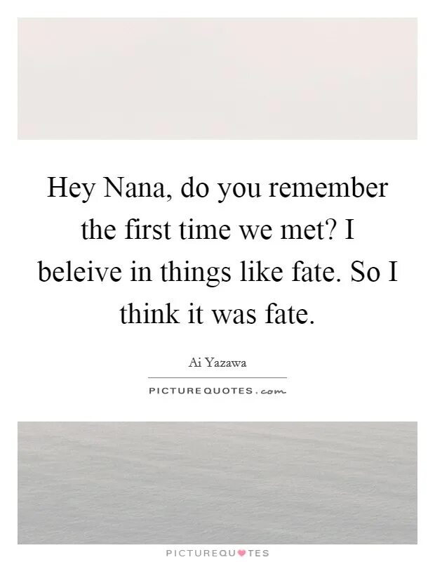 Hey Nana remember the first time we met. Nana remember in time. Remember the first time we met. Nana remember the time.