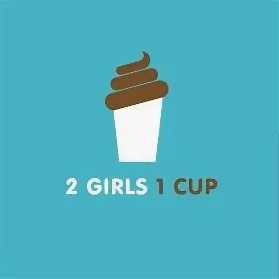 2 Girls 1 Cup. Герлз Ван кап. 2 Герл 1 кап. Две девушки 1 чашка.