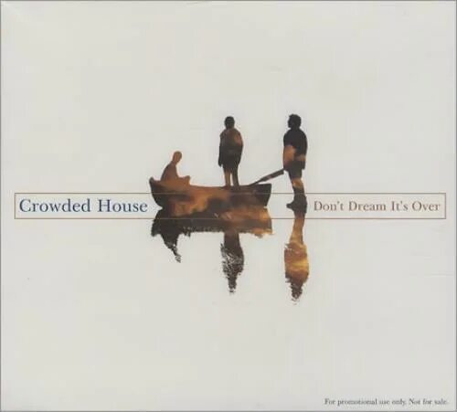 Песня don t dream over. Crowded House don't Dream it's over. Crowded House - don_t Dream it_s over. Группа crowded House. Crowded House - don't Dream it's over Single.