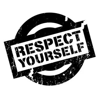 Respect yourself