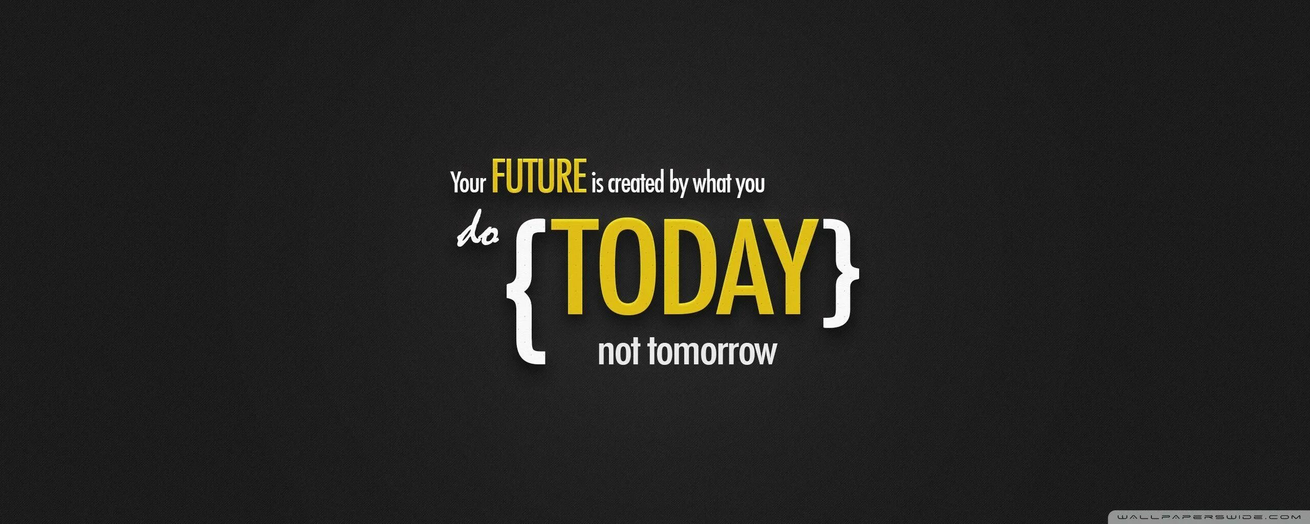 Don t wait for tomorrow. Your future is created by what you do today. your future is created by what you обои. мотивация today not tomorrow. your future is created by what you do today not tomorrow.
