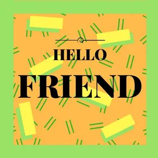 Hello my friend alex