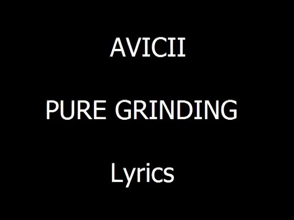 Grind текст. Pure grinding avicii. avicii pure grinding album. the days lyrics avicii. pure grinding cover.