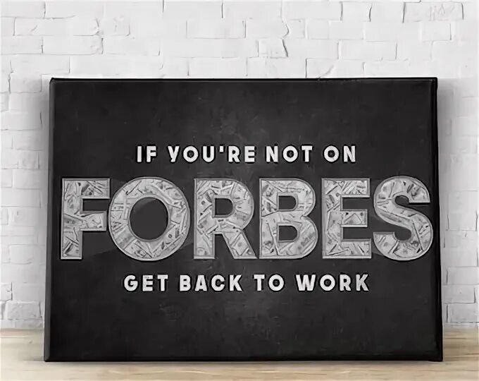 If you are not on Forbes get back to work картина. If you are not in Forbes get back to work. If you no Forbes get back. If you not in Forbes. Say get back