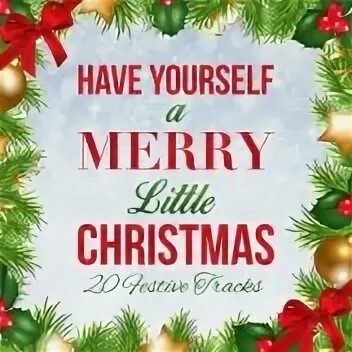 Have yourself a merry christmas