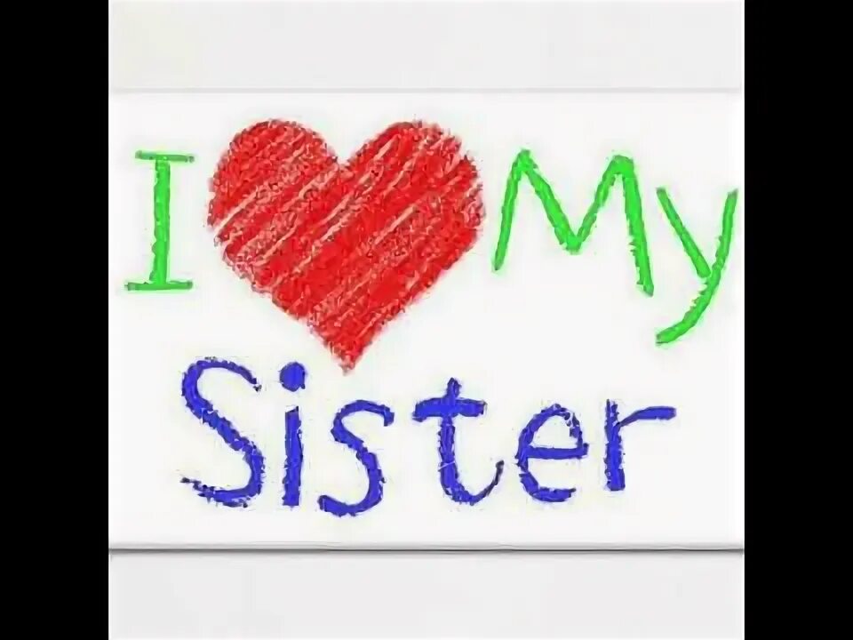 My sister all. Картинки я люблю систер рисунки. my sister. i love my sister. l love my sister.