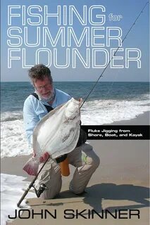 Fishing for Summer Flounder: Fluke Jigging from Shore, Boat, and Kayak Flounder 