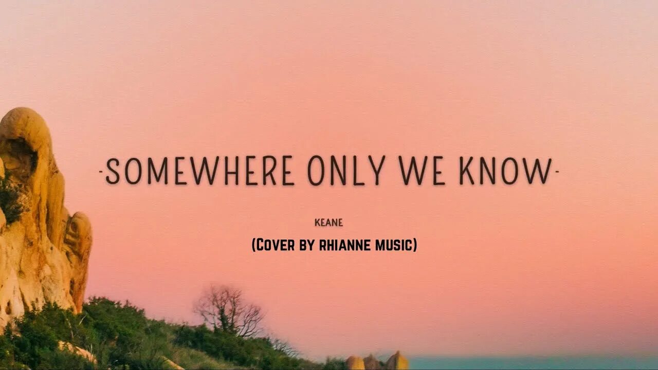 Somewhere only we know обложка. Rhianne somewhere only we know (Keane Cover). Somewhere only we know gustixa Rhianne. Somewhere only we know gustixa обложка. Rhianne somewhere only we