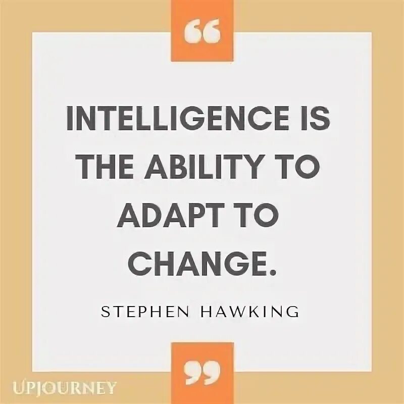 Ability to adapt. Intelligence is the ability to adapt to change. Intelligence is the ability to adapt. Ability to adapt. Intelligence is the ability to adapt.