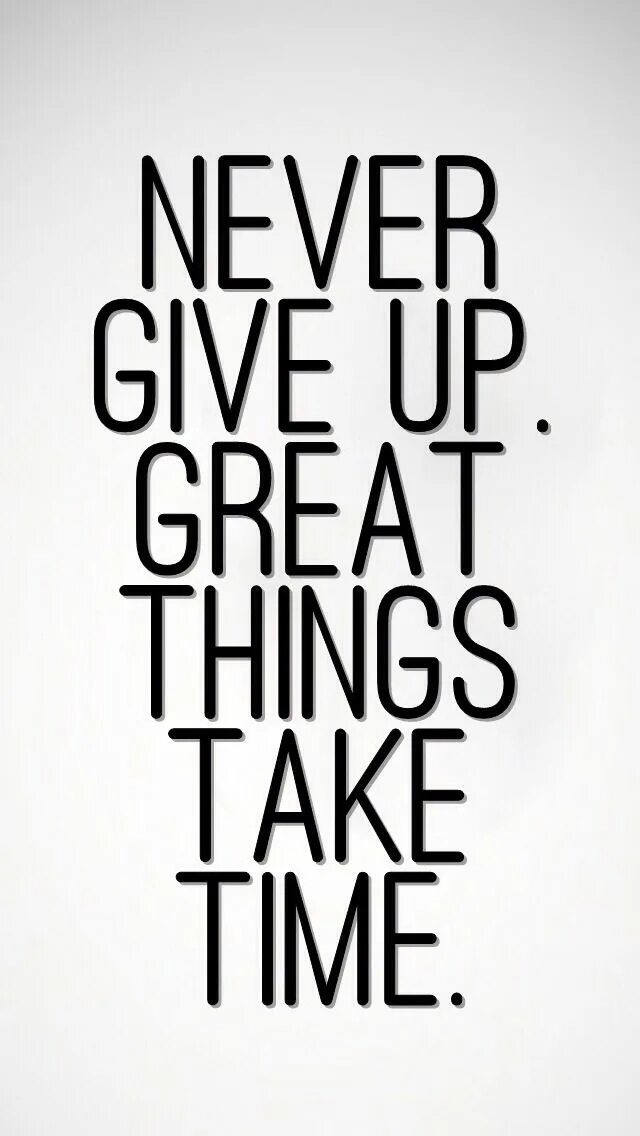 Take time to enjoy. Never give up. never give up great things take time. заставка на телефон never give up. never give up обои на iphone.