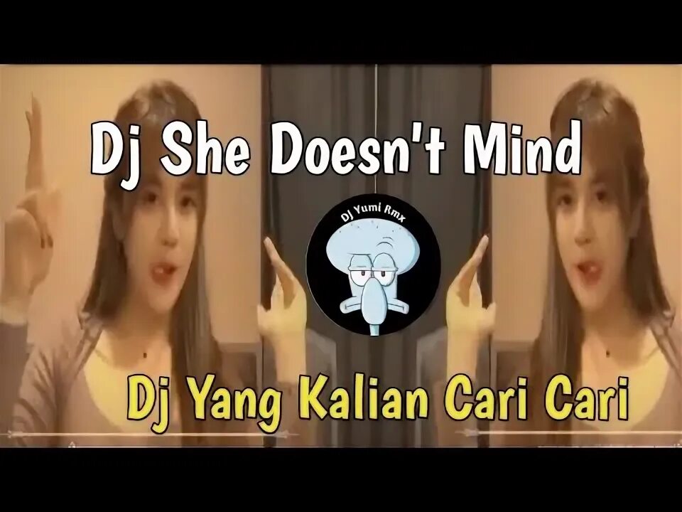 She doesnt mind x yeaaahhh. She doesnt mind x yeaaahhh