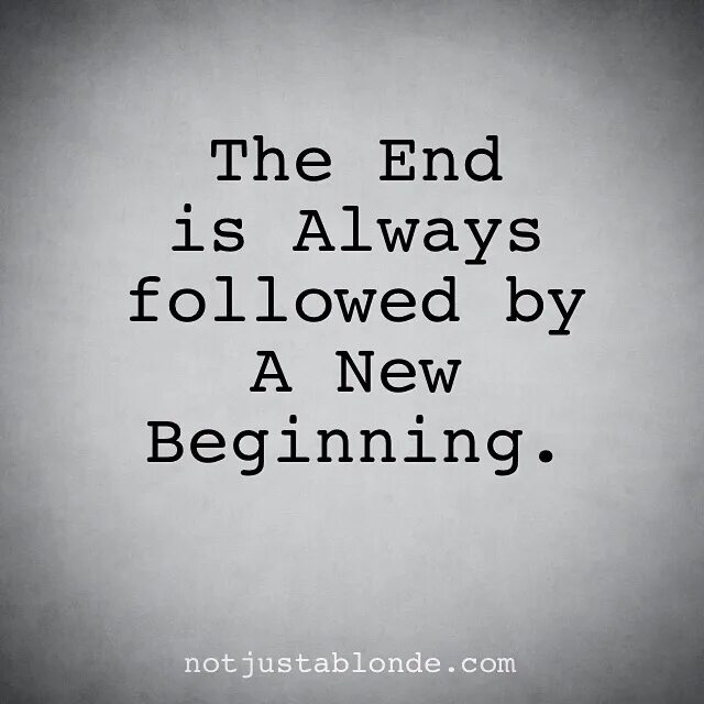 The end get him. The end is the beginning. it is the end. the end is a new beginning. the end is the beginning and the beginning is the end.