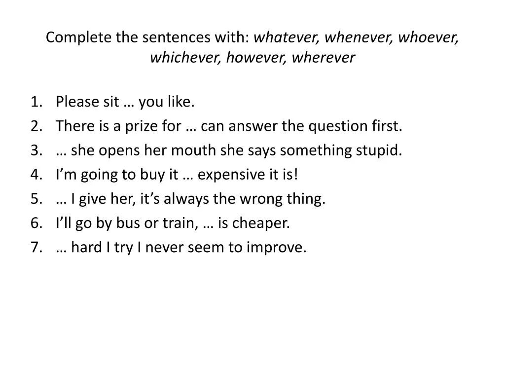 Fill in whichever whatever however. Whoever whatever whenever wherever however правило. Whatever whenever wherever whoever упражнения. Whoever whatever whenever упражнения. Whatever whenever wherever however whoever упражнения.