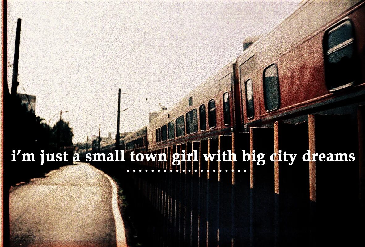 This town small. Цитаты городок. Just a small Town girl песня. Small Cities with big Dreams.