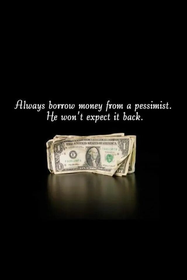You always to borrow money